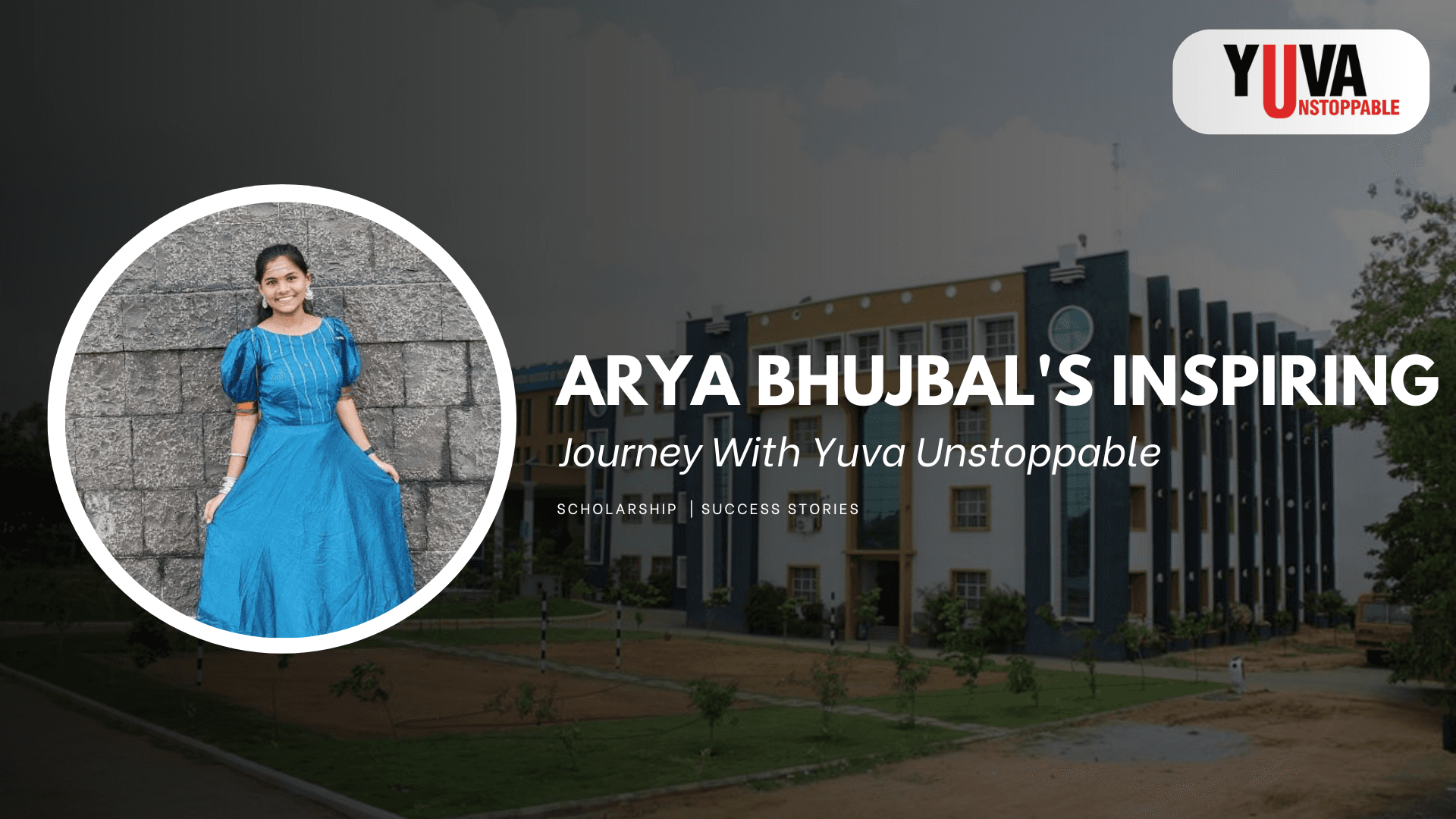 Arya Bhujbal's Inspiring Journey with Yuva Unstoppable